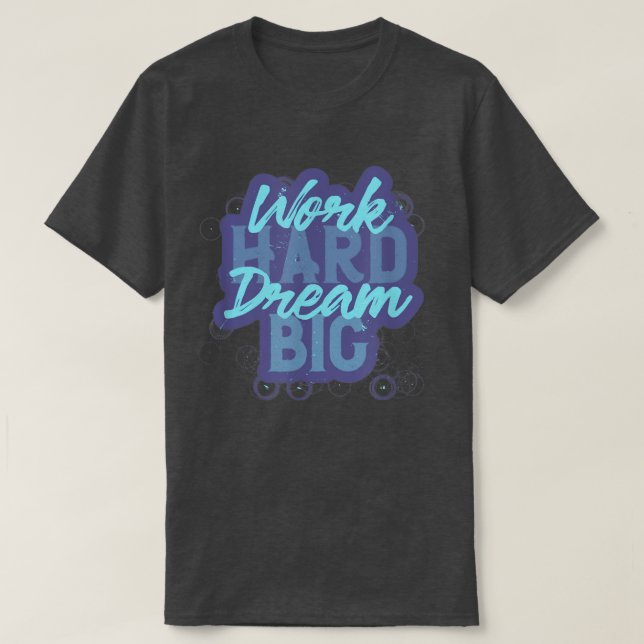 Work Hard Dream Positive Message Motivation  T-Shirt (Design Front)
