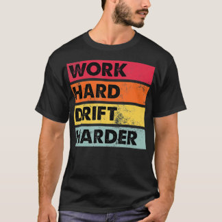 Work Hard Drift Harder Funny Japanese Car Drifting T-Shirt