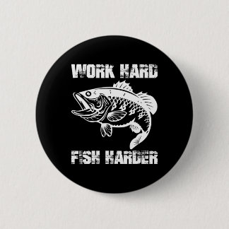 Work Hard Fish Harder Fishing Fisher Funny Fisherm 2 Inch Round Button