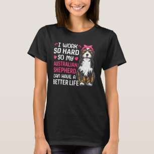 Work Hard For Australian Shepherd Dog Owner Graph T-Shirt
