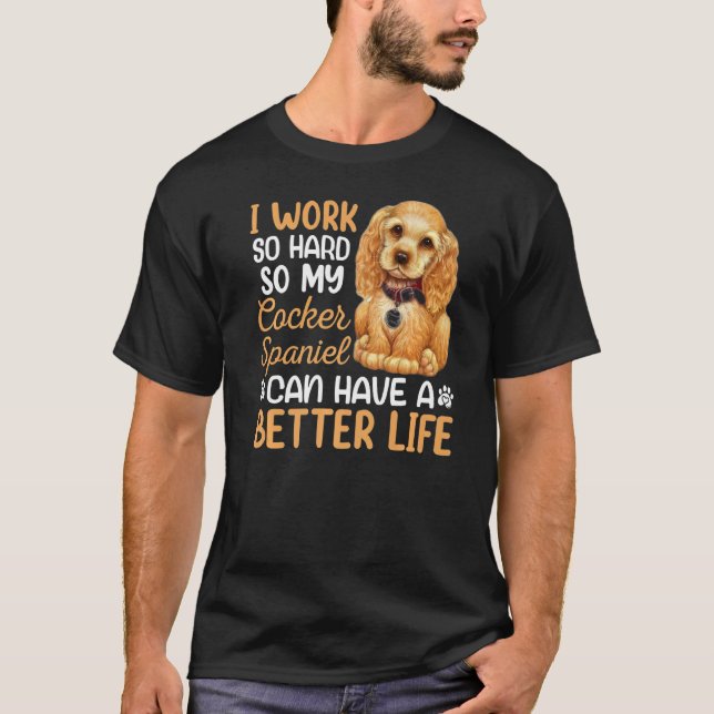 Work Hard For My Cocker Spaniel Dog Owner  Graphic T-Shirt (Front)