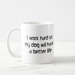 work hard for my dog coffee mug