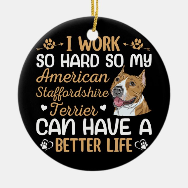 Work Hard For Staffordshire Terrier Dog Owner Ceramic Ornament (Front)