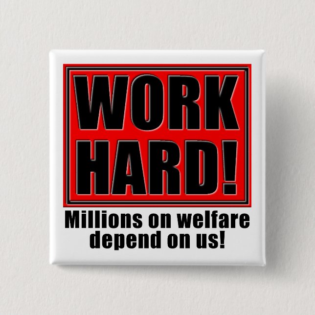 Work Hard For Welfare Funny Fridge Magnet Quotes 2 Inch Square Button (Front)