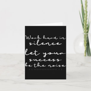 Work hard in silence let success be the noise joke card