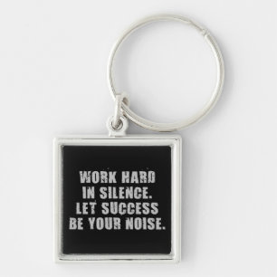 Work Hard In Silence - Let Success Be Your Noise Keychain