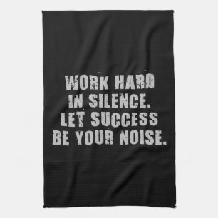 Work Hard In Silence - Let Success Be Your Noise Kitchen Towel