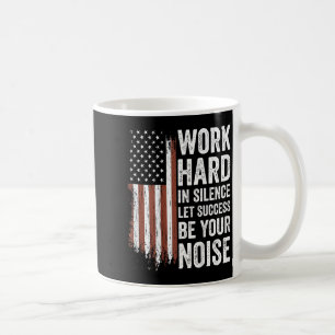 Work Hard In Silence Let Success Be Your Noise (on Coffee Mug