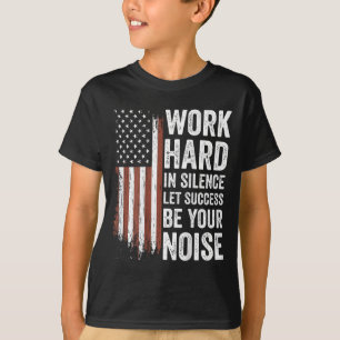 Work Hard In Silence Let Success Be Your Noise (on T-Shirt