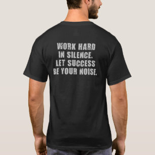 Work Hard In Silence - Let Success Be Your Noise T-Shirt