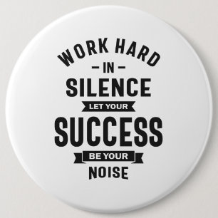 Work Hard In Silence - Let Success Make The Noise 6 Inch Round Button
