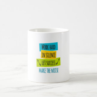 Work Hard In Silence Let Success Make The Noise Coffee Mug