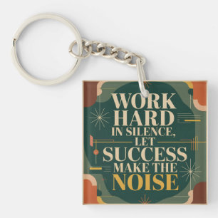 Work Hard In Silence, Let Success Make The Noise Keychain