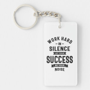 Work Hard In Silence - Let Success Make The Noise Keychain