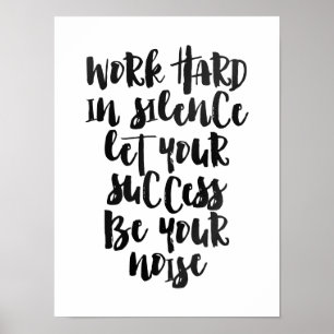 Work hard in silence let the success be the noise poster