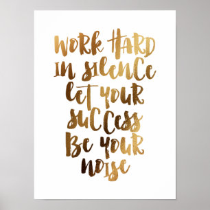 Work hard in silence let the success be the noise poster