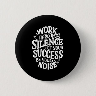 Work Hard In Silence Let Your Success Motivation Q 2 Inch Round Button