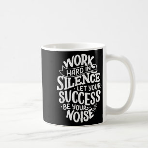 Work Hard In Silence Let Your Success Motivation Q Coffee Mug
