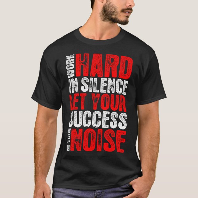 Work Hard In Silence Success Be Your Noise Tshirt (Front)