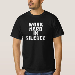 Work Hard In Silence T-Shirt