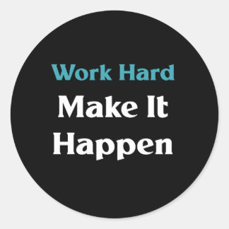 Work hard make it happen  classic round sticker
