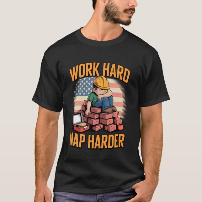 Work Hard Nap Harder Funny Labor Day Builder Funny T-Shirt (Front)