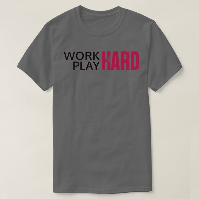 Work Hard Play Hard  21 T-Shirt (Design Front)
