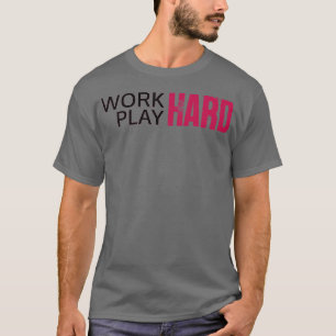 Work Hard Play Hard 21 T-Shirt