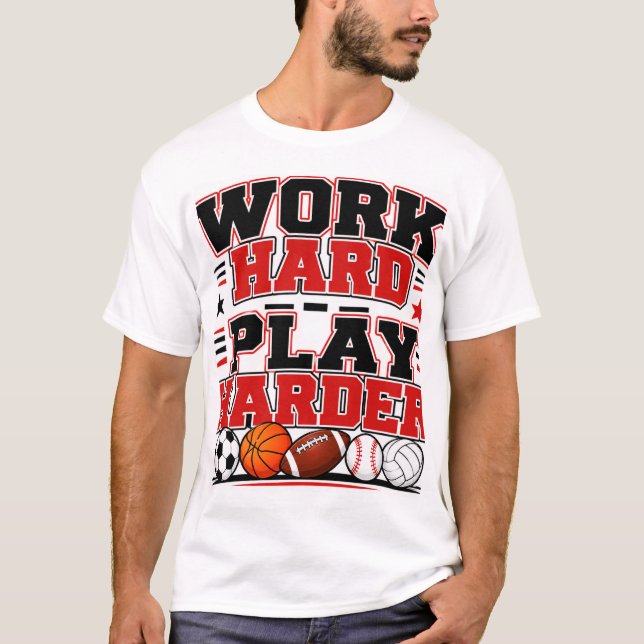 Work Hard Play Harder T-Shirt (Front)