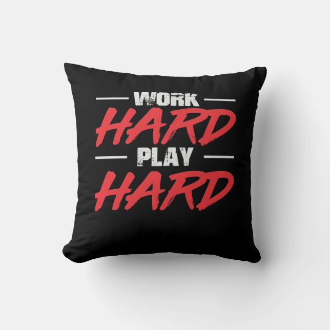 Work Hard Play So Hard Funny Throw Pillow (Front)