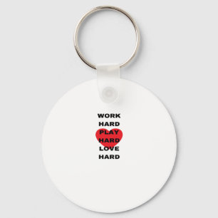 Work Hard, Play So Hard, Love Hard Keychain