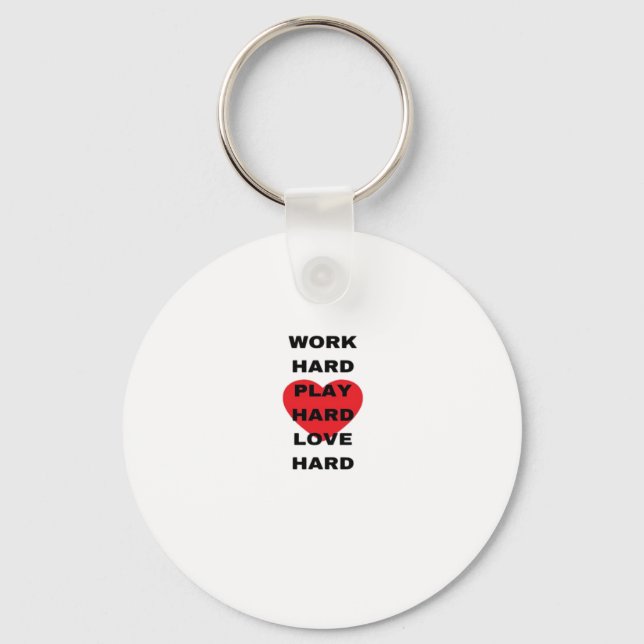 Work Hard, Play So Hard, Love Hard Keychain (Front)