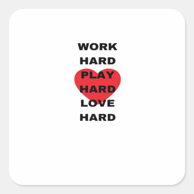 Work Hard, Play So Hard, Love Hard Square Sticker (Front)