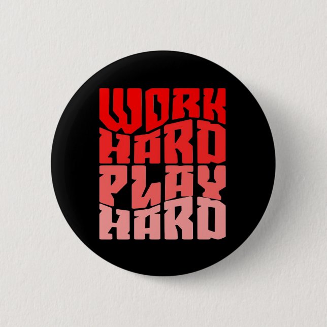 Work Hard Play so Hard Motivational Classic 2 Inch Round Button (Front)