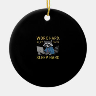 Work Hard, Play So Hard, Sleep Hard Ceramic Ornament