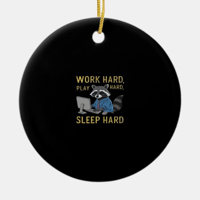 Work Hard, Play So Hard, Sleep Hard Ceramic Ornament (Front)