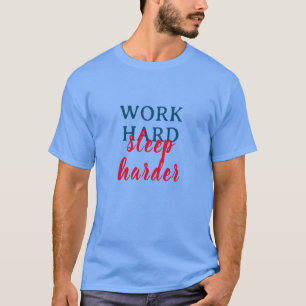 Work hard, Sleep harder T-Shirt
