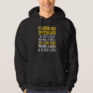 Work Hard Sleep Less Flooring Installer Hoodie