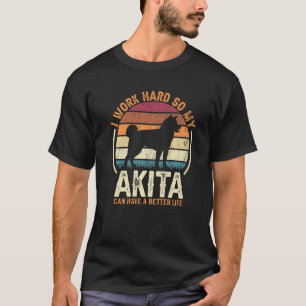 Work Hard So Dog Have Life Retro Akita T-Shirt