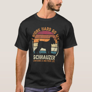 Work Hard So Dog Have Life Retro Schnauzer 1 T-Shirt