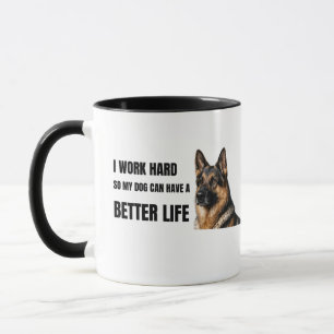 Work Hard So My Dog Can Have a Better Life Mug