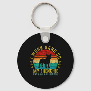 Work Hard So My Frenchie Can Have A Better Life Fu Keychain