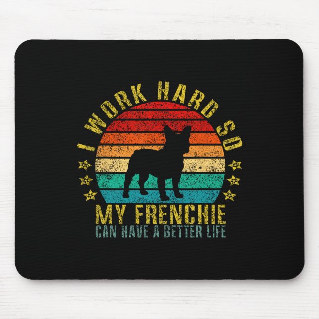 Work Hard So My Frenchie Can Have A Better Life Fu Mouse Pad (Front)
