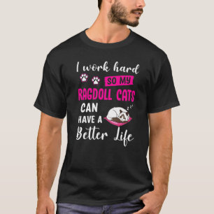 Work Hard So My Ragdoll Cats Can Have Cat T-Shirt