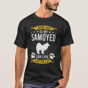 Work Hard So My Samoyed Live A Better Dog T-Shirt