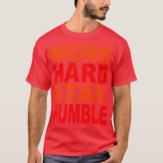 Work hard stay humble  11 T-Shirt