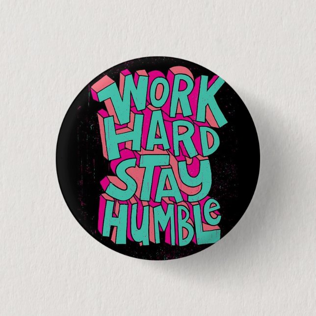 Work Hard Stay Humble 1 Inch Round Button (Front)