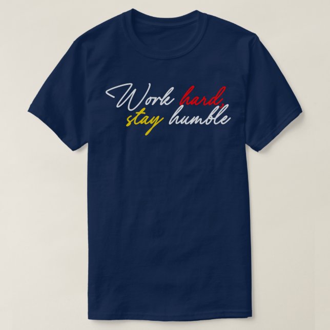 Work hard stay humble  9 T-Shirt (Design Front)