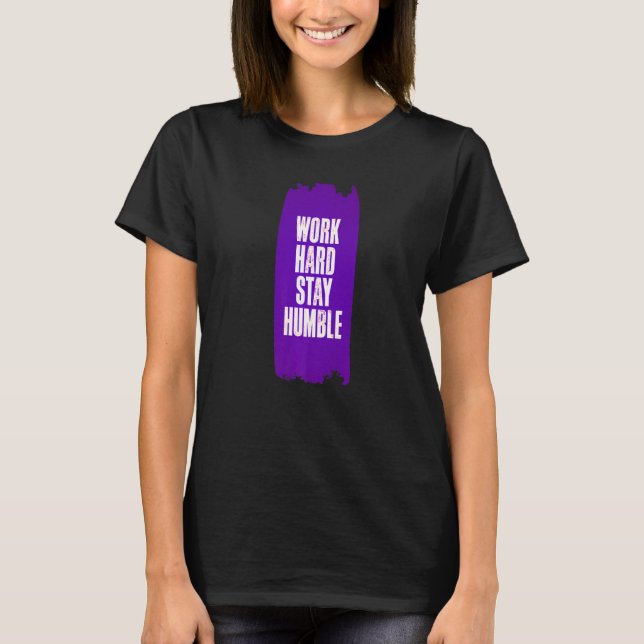 Work Hard Stay Humble Fun Birthday Gift Idea Premi T-Shirt (Front)
