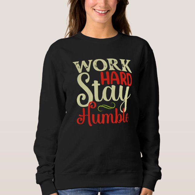 Work hard Stay Humble Sweatshirt (Front)